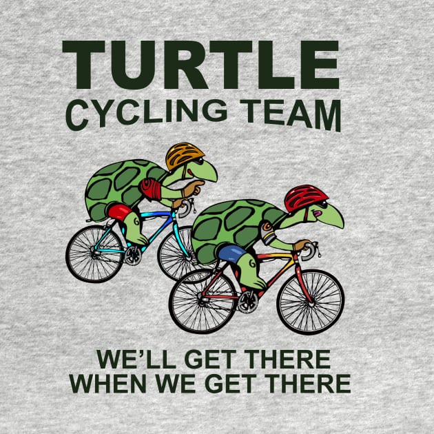 Turtle Cycling Team We Well Get There When We Get There by ValentinkapngTee